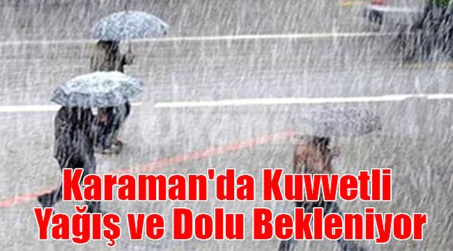 Karaman'da kuvvetli yağış ve dolu bekleniyor