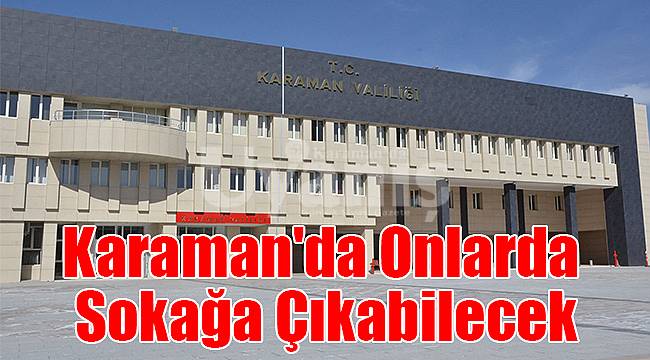 Karaman'da onlarda sokağa çıkabilecek