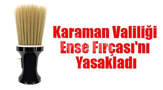 Karaman Valiliği ense fırçasını yasakladı