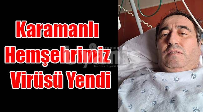 Karamanlı Hemşehrimiz 42 Günde Virüsü Yendi