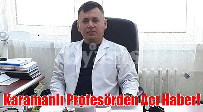 Karamanlı Profesörden Acı Haber!