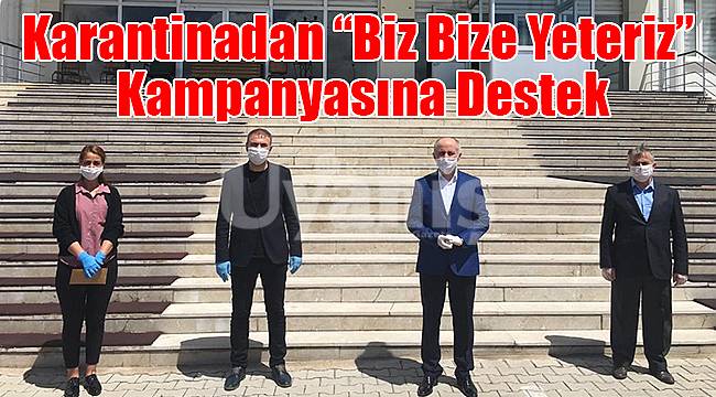 Karantinadan “Biz Bize Yeteriz” Kampanyasına destek