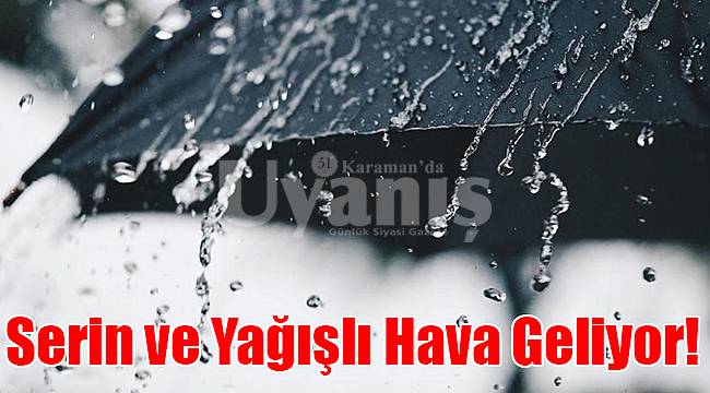 Karaman'a serin ve yağışlı hava geliyor!