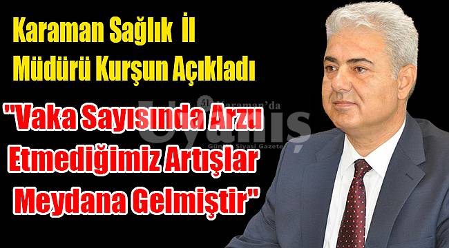 “Vaka sayısında arzu etmediğimiz artışlar meydana gelmiştir”