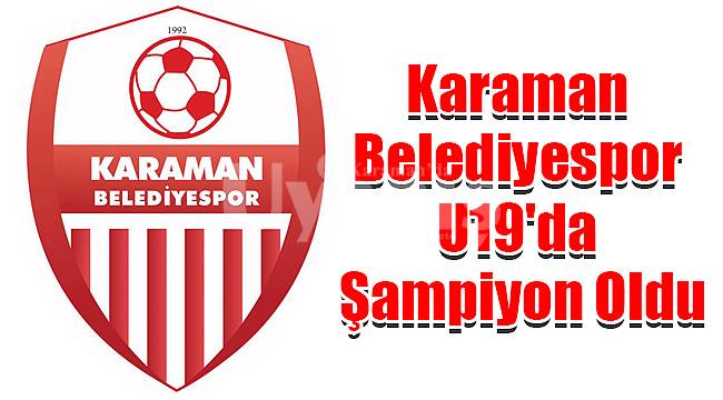 Karaman Belediyespor U19'da şampiyon oldu