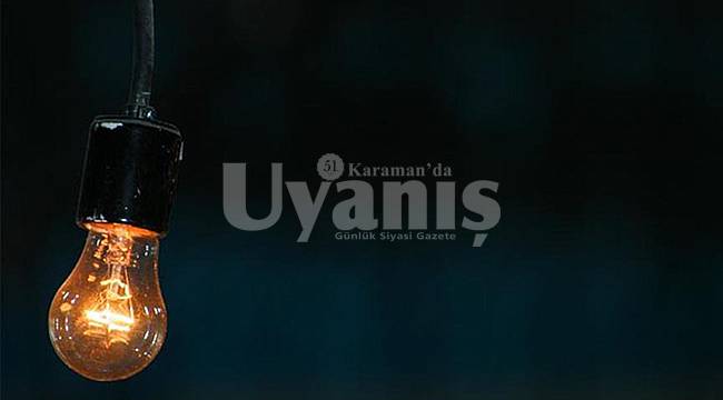 Karaman'da mahalle ve köylerde elektrik kesintisi yapılacak