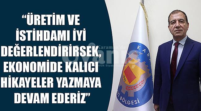 "Üretim ve istihdamı iyi değerlendirirsek, ekonomide kalıcı hikayeler yazmaya devam ederiz"