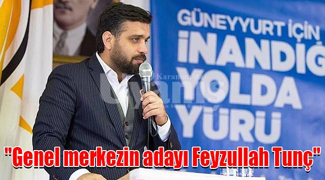 AK Parti; "Genel merkezin adayı Feyzullah Tunç"