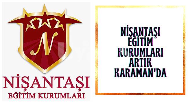 Nişantaşı Eğitim Kurumlan Artık Karaman'da