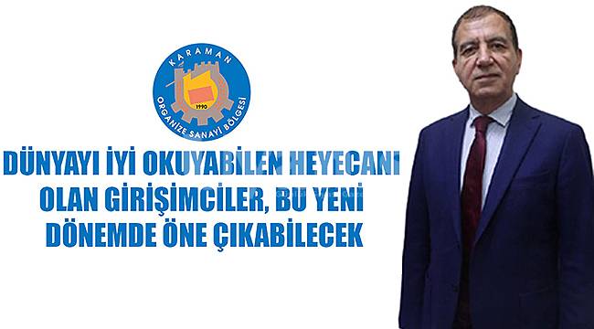 Dünyayı iyi okuyabilen heyecanı olan girişimciler, bu yeni dönemde öne çıkabilecek