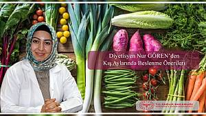 Diyetisyen Nur Gören: Kış Ayında Sağlıklı Beslenmeliyiz