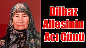 Dilbaz ailesinin acı günü
