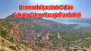 Ermenek ilçesinde 5 gün sokağa çıkma yasağı ilan edildi