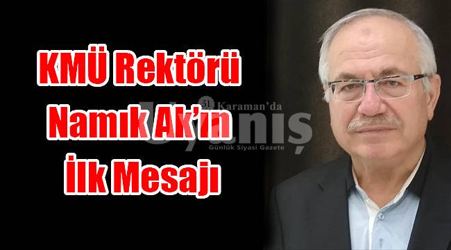 KMÜ Rektörü Ak'ın ilk mesajı