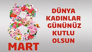 8 Mart Dünya Kadınlar Günü mesajları