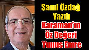 Karaman'ın Öz Değeri Yunus Emre