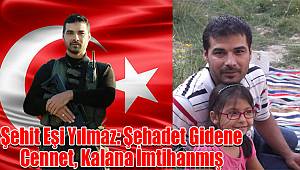 Şehit Eşi Yılmaz: Şehadet Gidene Cennet, Kalana İmtihanmış