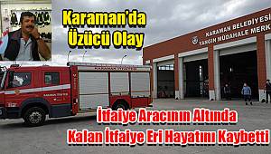İtfaiye aracının altında kalan itfaiye eri hayatını kaybetti