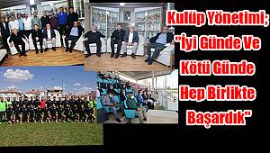 Kulüp Yönetimi; “İyi günde ve kötü günde hep birlikte başardık”
