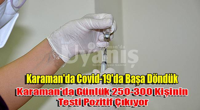 Karaman'da Günlük 250-300 Kişinin Testi Pozitif Çıkıyor