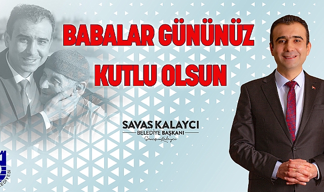Belediye Başkanı Kalaycı’nın Babalar Günü Mesajı