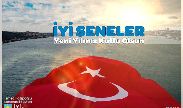 İYİ Parti Karaman İl Başkanı İsmet Hatipoğlu’nun Yeni Yıl Mesajı