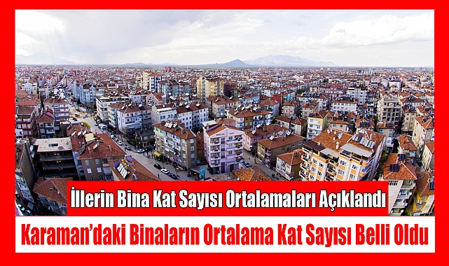 Karaman'daki Binaların Ortalama Kat Sayısı Belli Oldu!