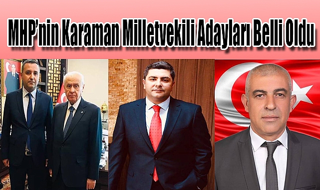 MHP'nin Karaman Milletvekili adayları belli oldu