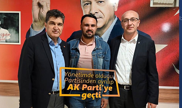 Partisinden ayrılıp AK Parti’ye geçti