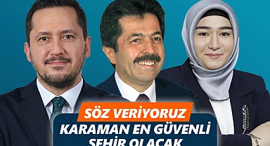 "Söz Veriyoruz. Karaman; en güvenli şehir olacak"