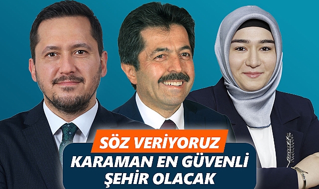 "Söz Veriyoruz. Karaman; en güvenli şehir olacak"
