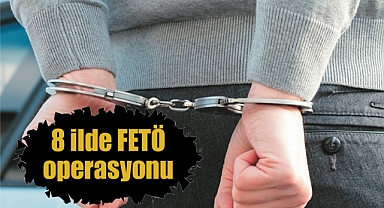 8 ilde FETÖ operasyonu