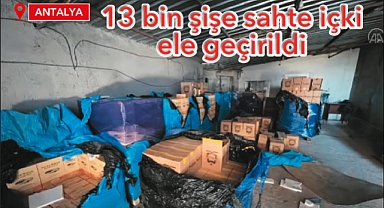 Antalya’da 13 bin şişe sahte içki ele geçirildi