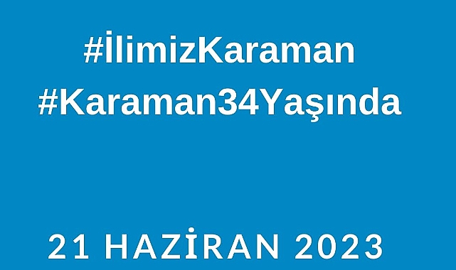 Twitter'da 21.21’de #İlimizKaraman ve #Karaman34Yaşında etiketleri kullanılarak etkinlik yapılacak