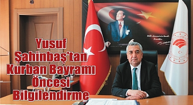 Yusuf Şahinbaş'tan Kurban Bayramı Öncesi Bilgilendirme