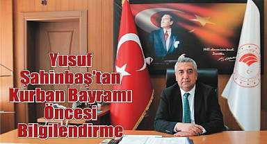 Yusuf Şahinbaş'tan Kurban Bayramı Öncesi Bilgilendirme