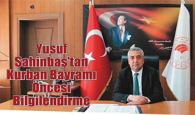 Yusuf Şahinbaş'tan Kurban Bayramı Öncesi Bilgilendirme
