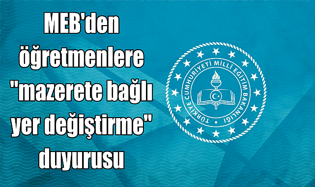 MEB'den öğretmenlere "mazerete bağlı yer değiştirme" duyurusu