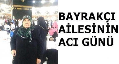 Bayrakçı Ailesinin Acı Günü