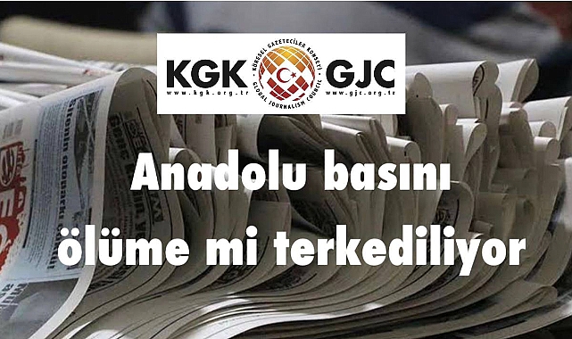 KGK: Anadolu Gazeteleri Birer Birer Kapanıyor. BİK Acilen Önlem Almalı