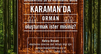 Karaman'da sevdikleriniz adına hatıra ormanı oluşturmak ister misiniz?