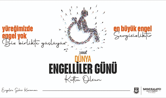 Belediye Başkanı Savaş Kalaycı’nın 3 Aralık Dünya Engelliler Günü Mesajı