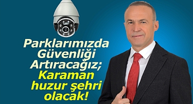 Akgün: “Parklarımızda Güvenliği Artıracağız; Karaman huzur şehri olacak!”