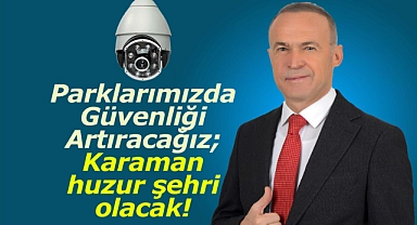 Akgün: “Parklarımızda Güvenliği Artıracağız; Karaman huzur şehri olacak!”