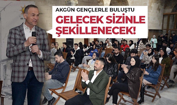 Akgün; "Yeni Türkiye'yi Gençler Şekillendirecek"