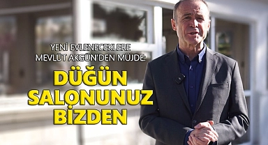 Yeni Evleneceklere Mevlüt Akgün'den Müjde: Düğün Salonunuz Bizden