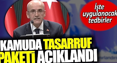 Kamuda tasarruf paketi açıklandı. İşte uygulanacak tedbirler
