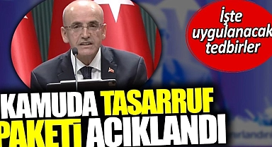 Kamuda tasarruf paketi açıklandı. İşte uygulanacak tedbirler