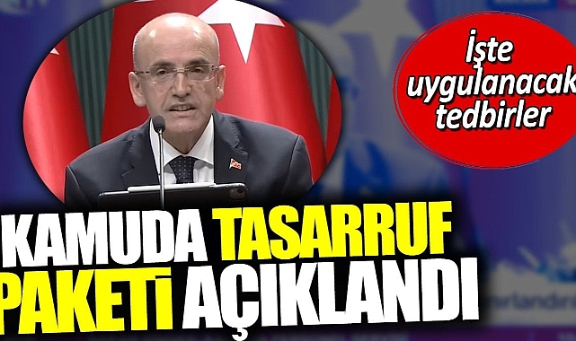 Kamuda tasarruf paketi açıklandı. İşte uygulanacak tedbirler