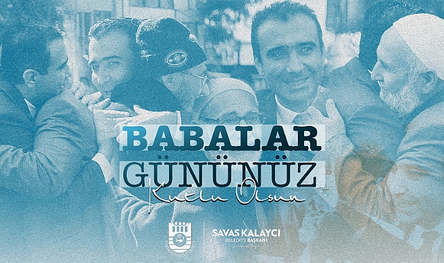 Başkan Kalaycı; “Babalarımız; Bizleri Bugün Olduğumuz Yere Getiren En Önemli Değerlerdir”